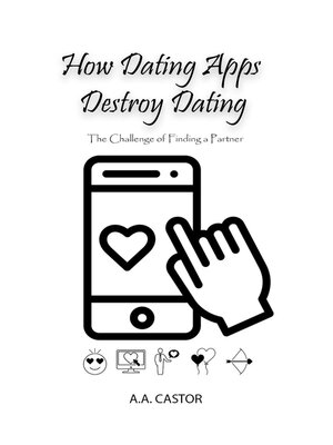 cover image of How Dating Apps Destroy Dating--The Challenge of Finding a Partner